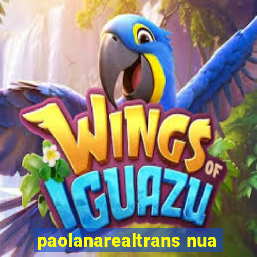 paolanarealtrans nua